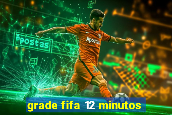 grade fifa 12 minutos